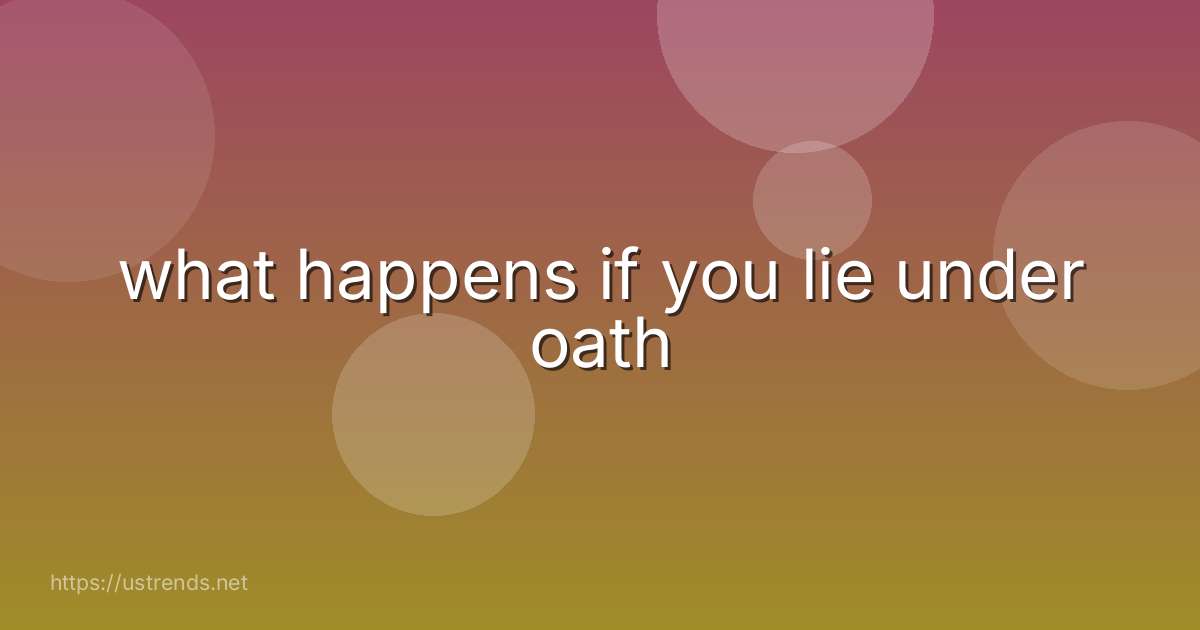 what happens if you lie under oath