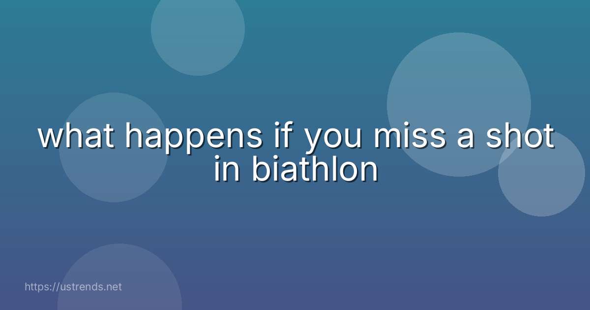 what happens if you miss a shot in biathlon
