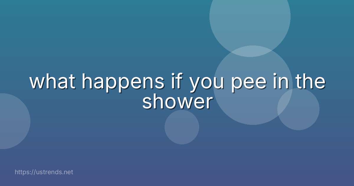 what happens if you pee in the shower