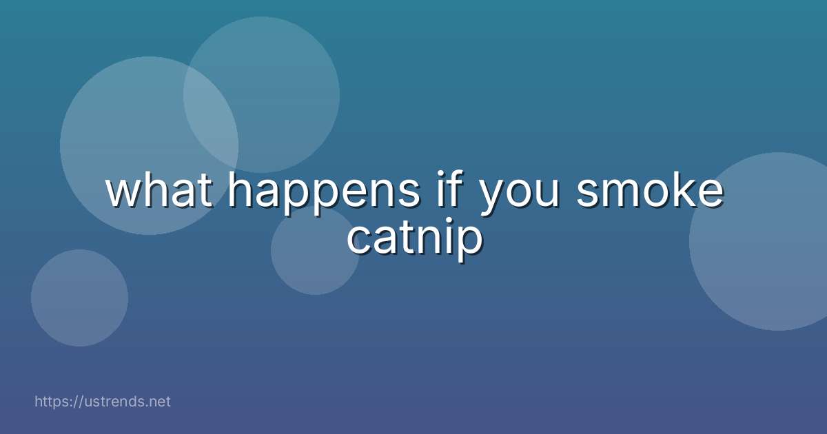 what happens if you smoke catnip