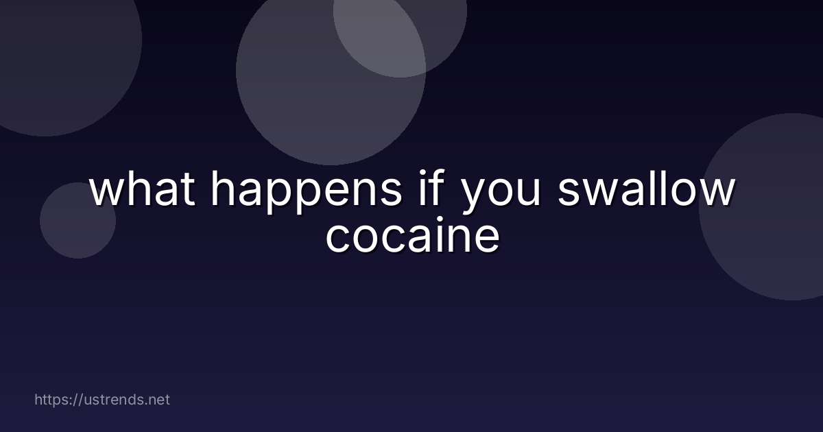what happens if you swallow cocaine
