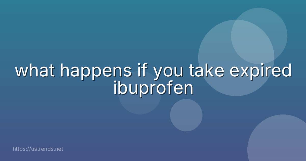 what happens if you take expired ibuprofen