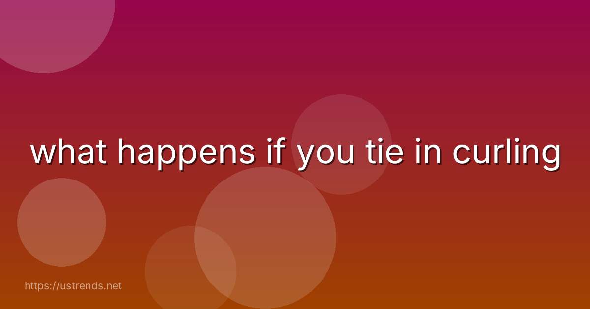 what happens if you tie in curling