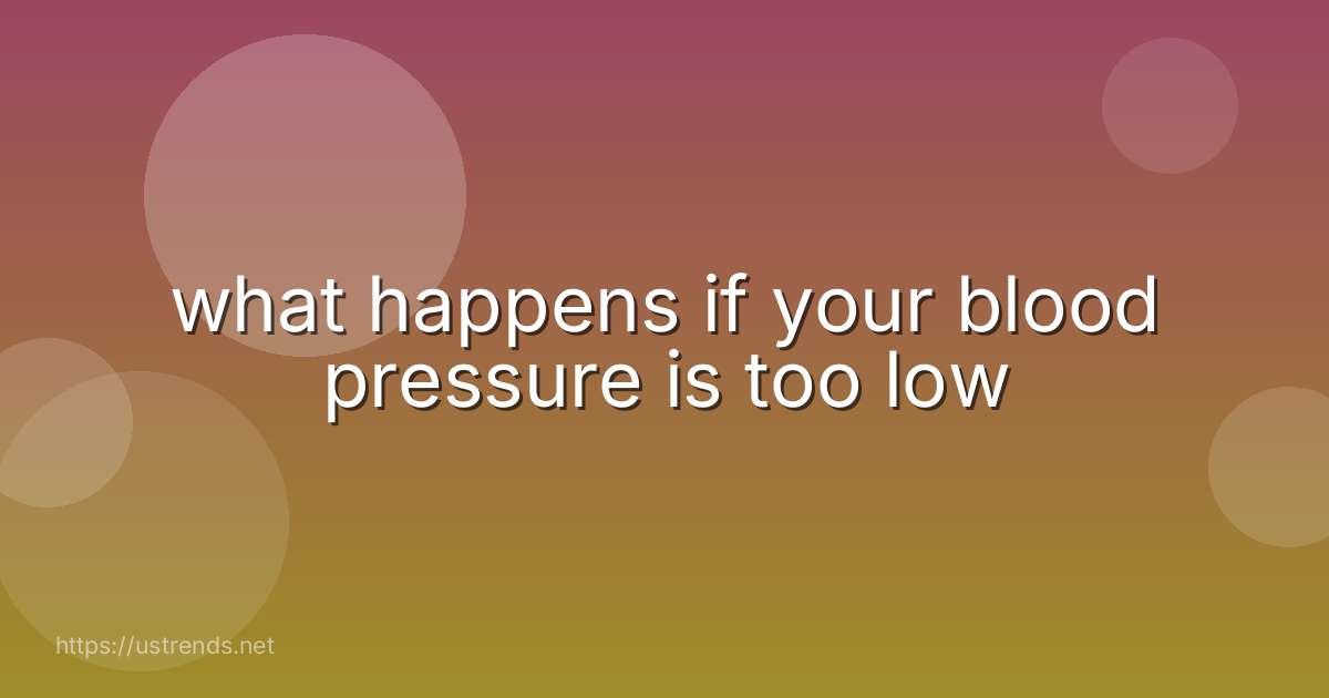 what happens if your blood pressure is too low