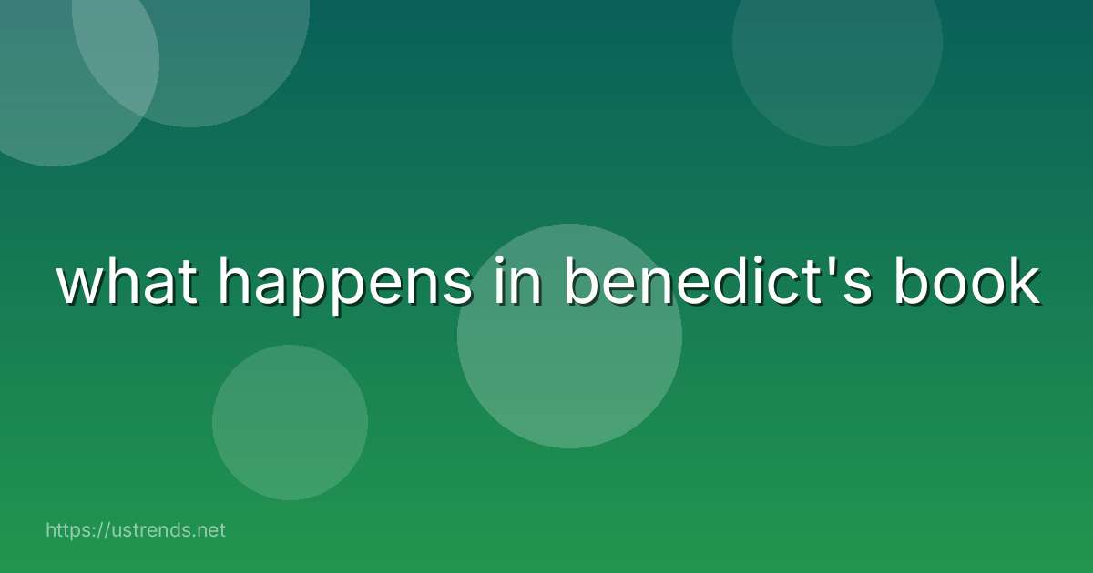 what happens in benedict's book