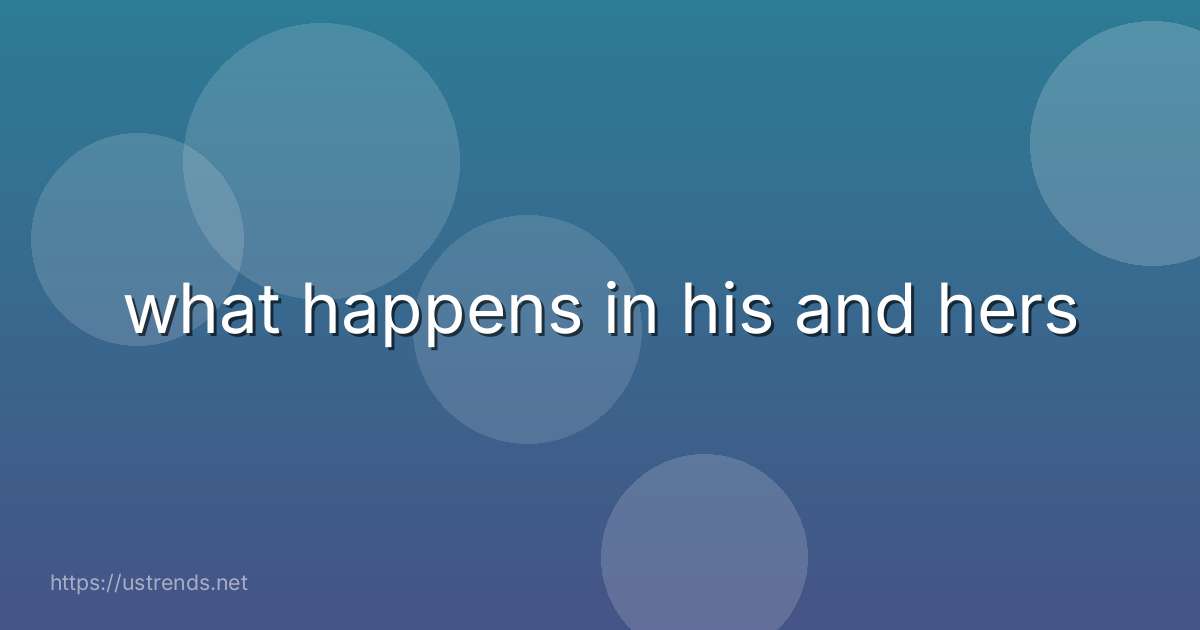 what happens in his and hers