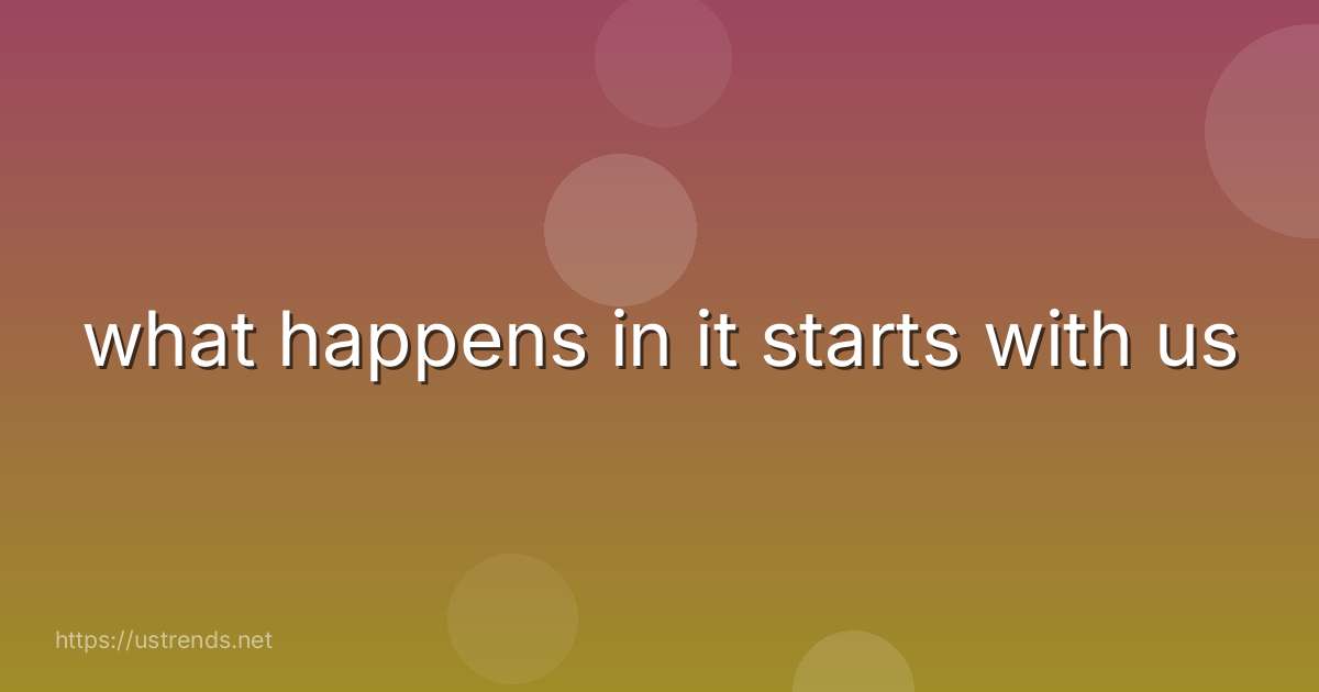 what happens in it starts with us