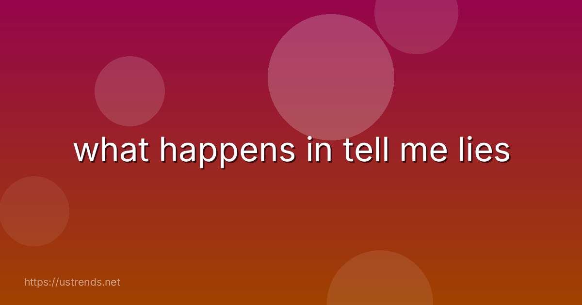 what happens in tell me lies