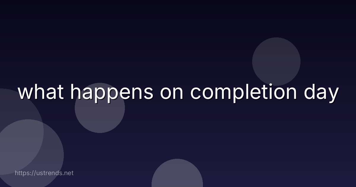 what happens on completion day