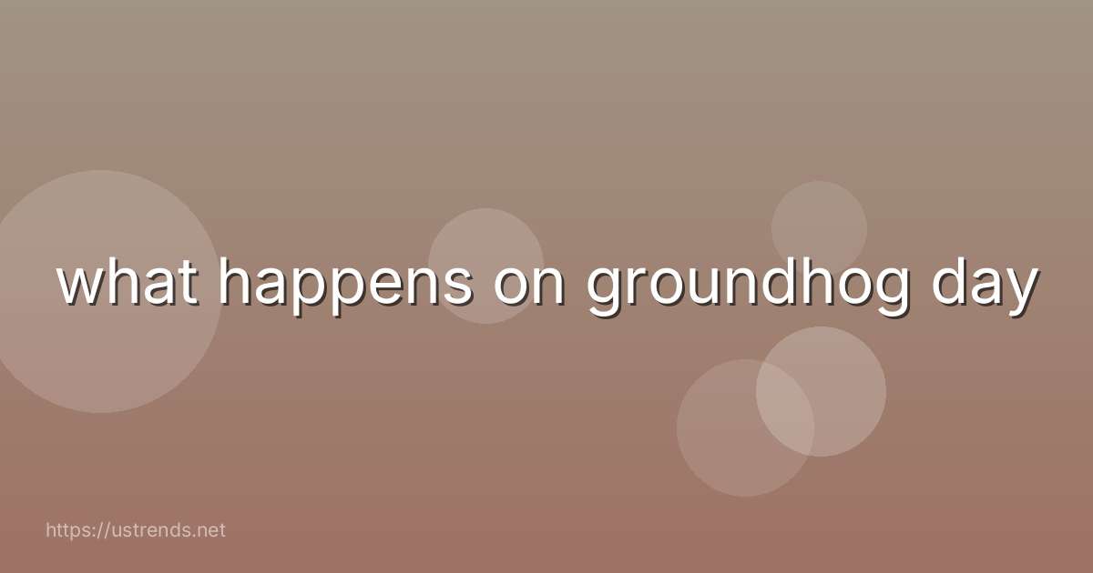 what happens on groundhog day