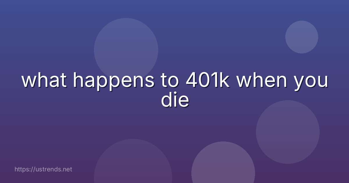 what happens to 401k when you die