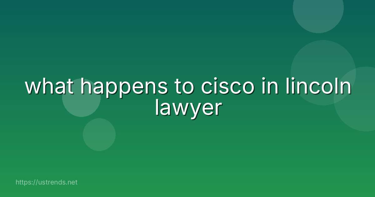 what happens to cisco in lincoln lawyer