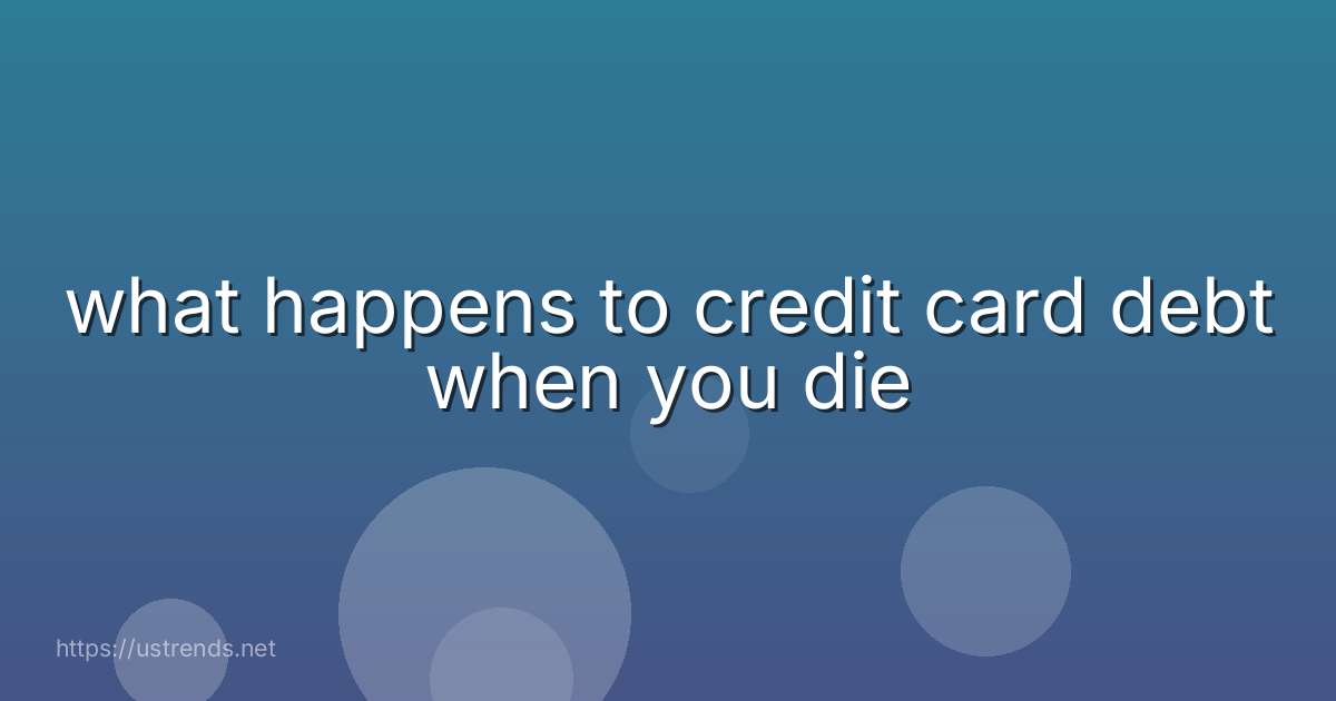 what happens to credit card debt when you die