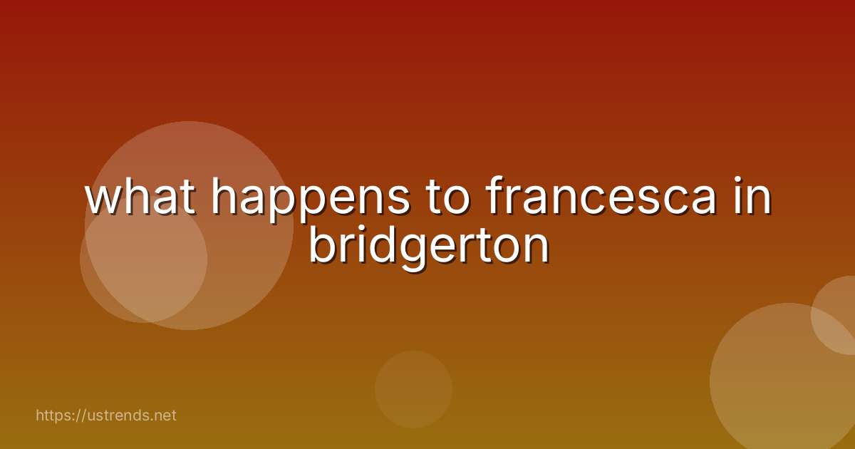 what happens to francesca in bridgerton