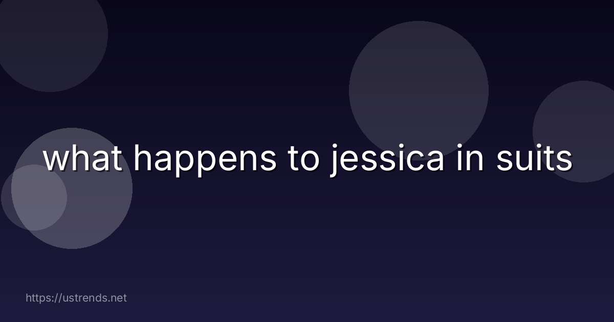 what happens to jessica in suits