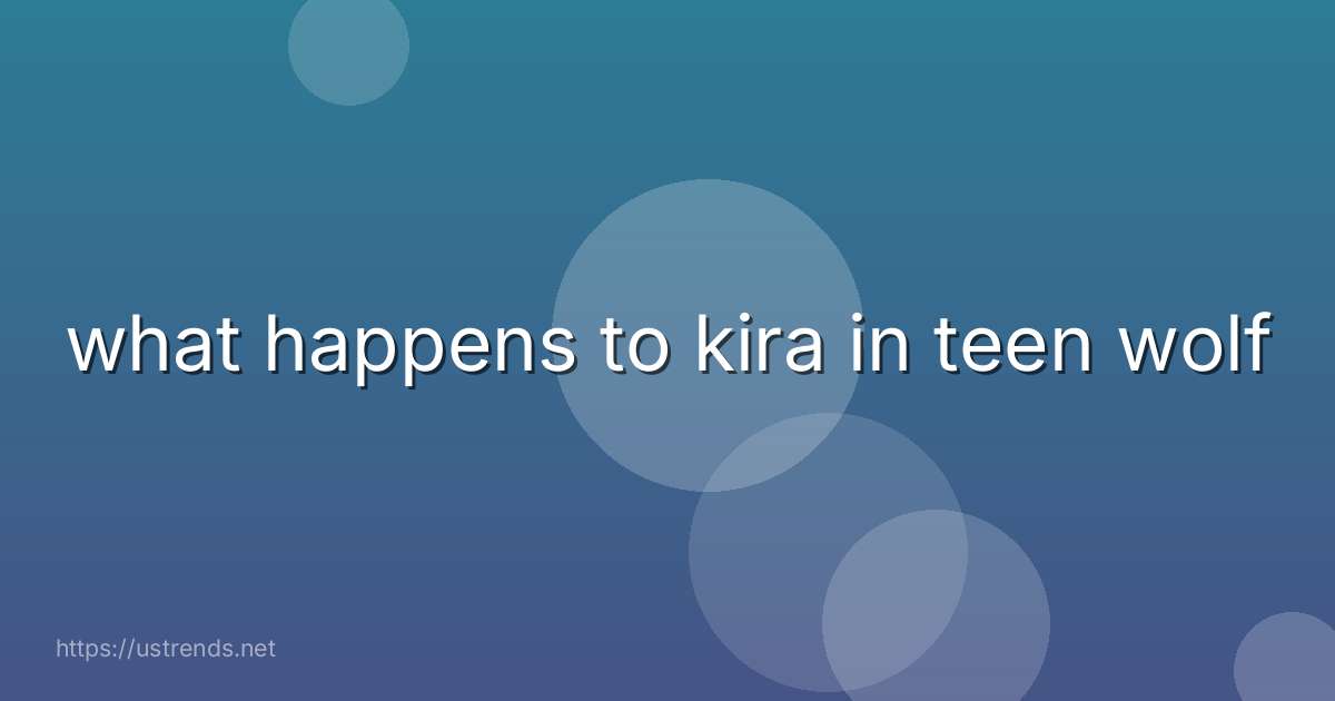 what happens to kira in teen wolf