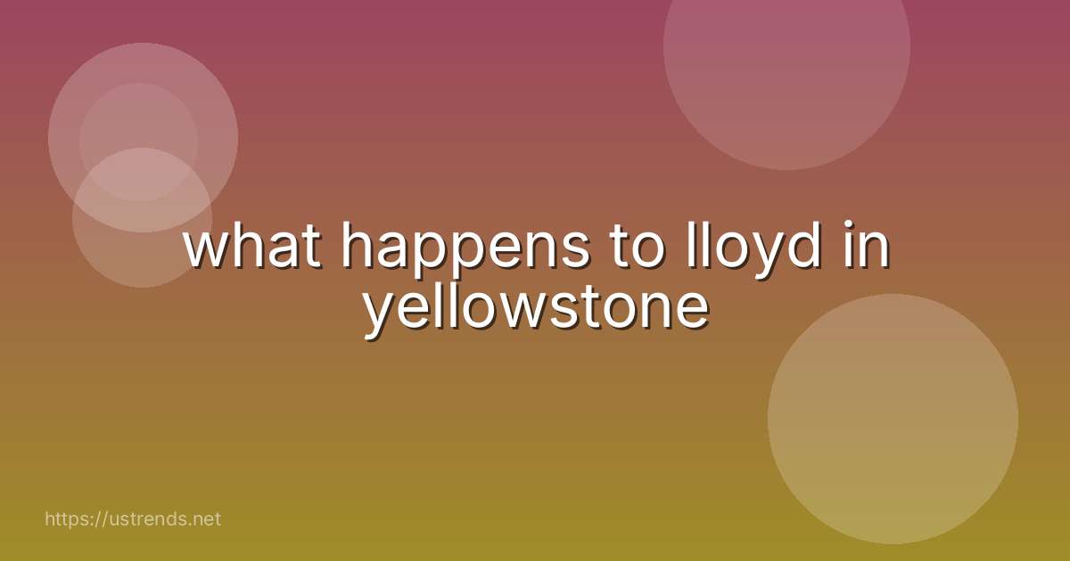 what happens to lloyd in yellowstone