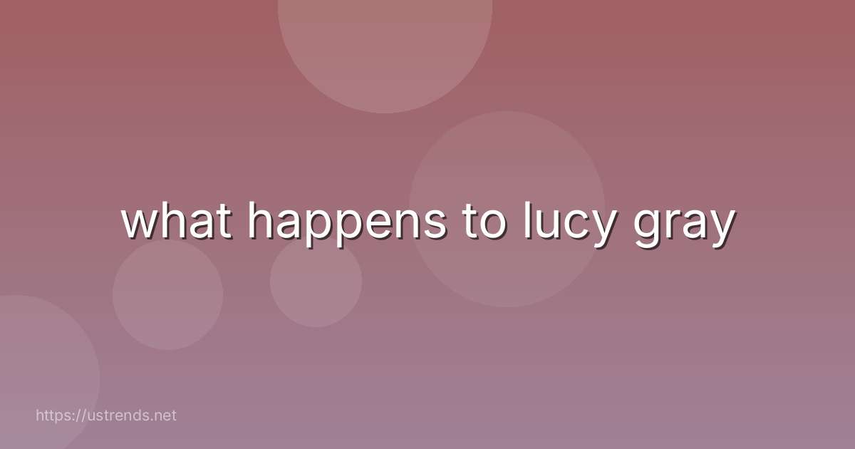 what happens to lucy gray