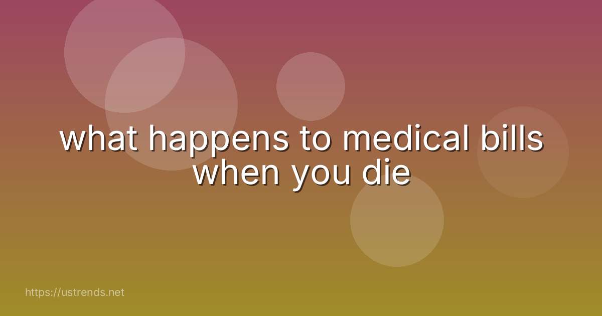 what happens to medical bills when you die