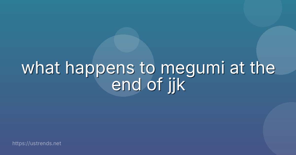 what happens to megumi at the end of jjk
