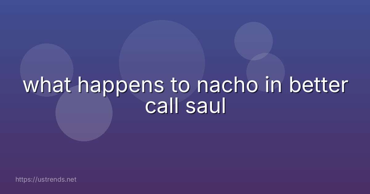what happens to nacho in better call saul