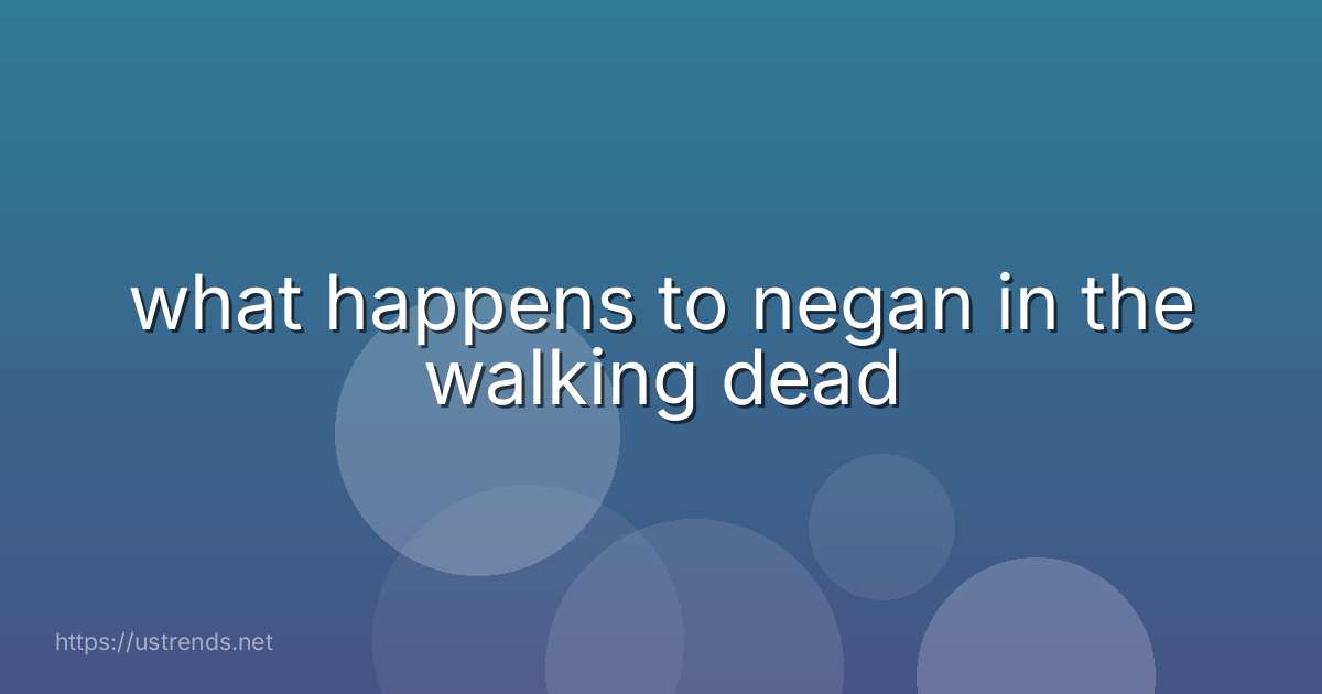 what happens to negan in the walking dead