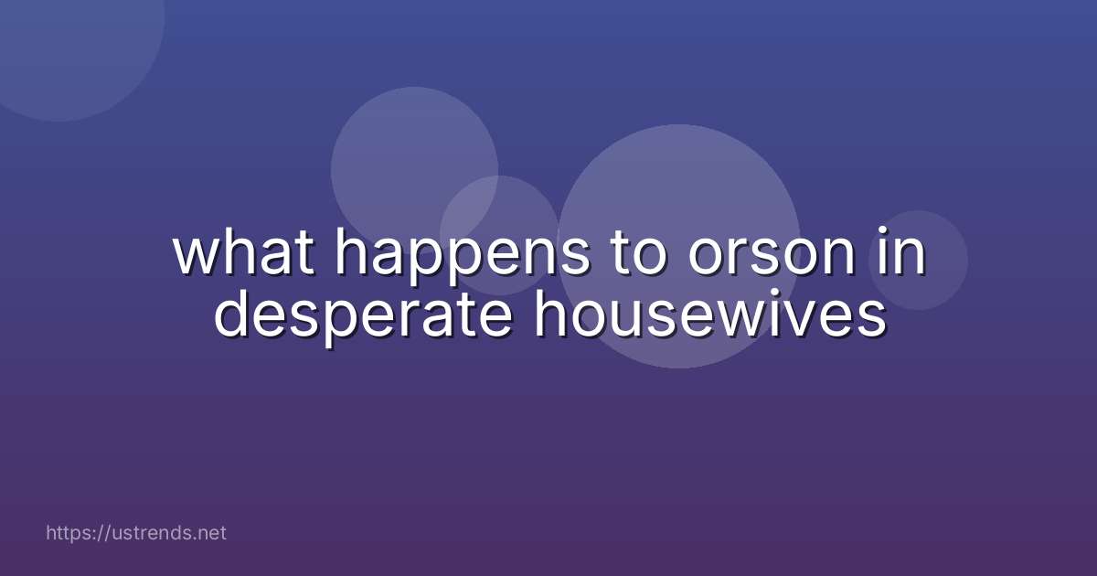 what happens to orson in desperate housewives