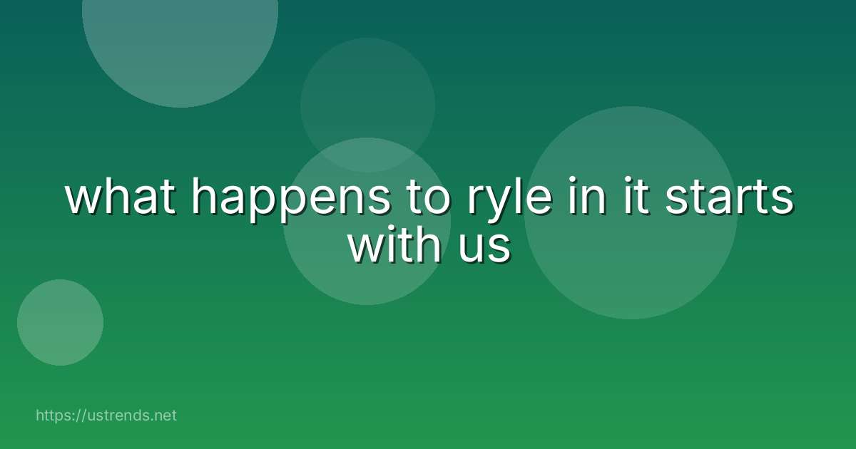 what happens to ryle in it starts with us