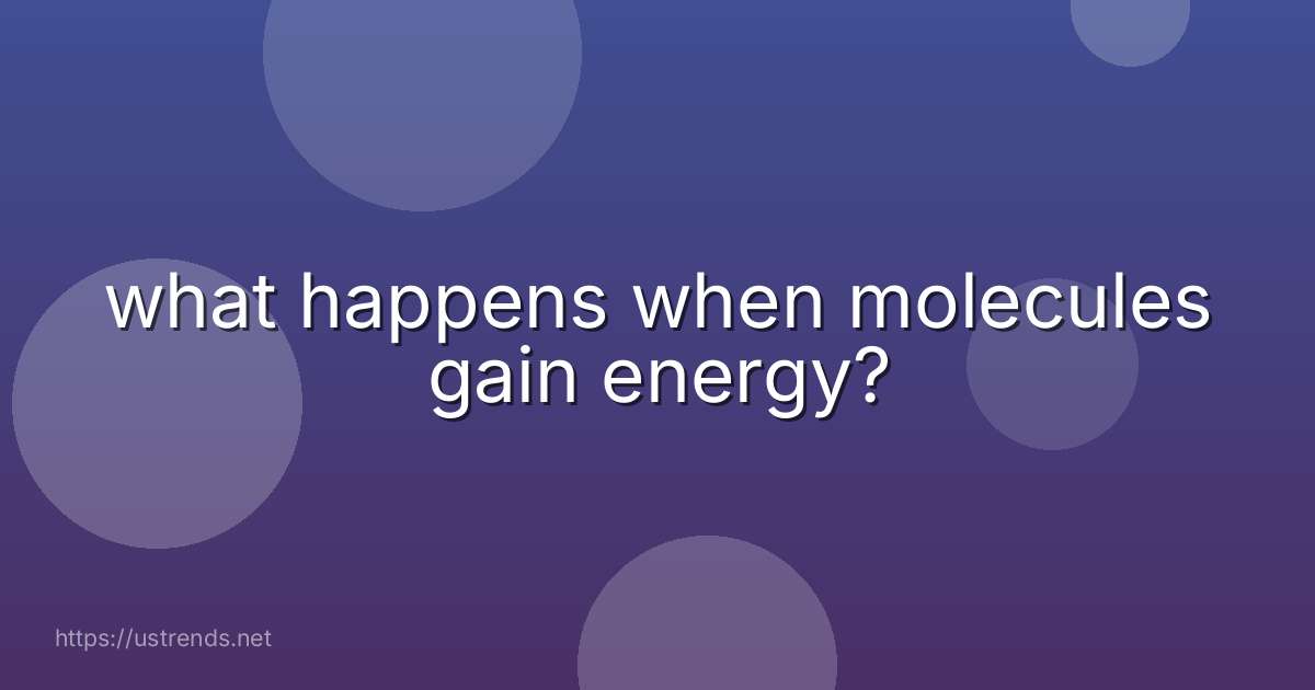what happens when molecules gain energy?