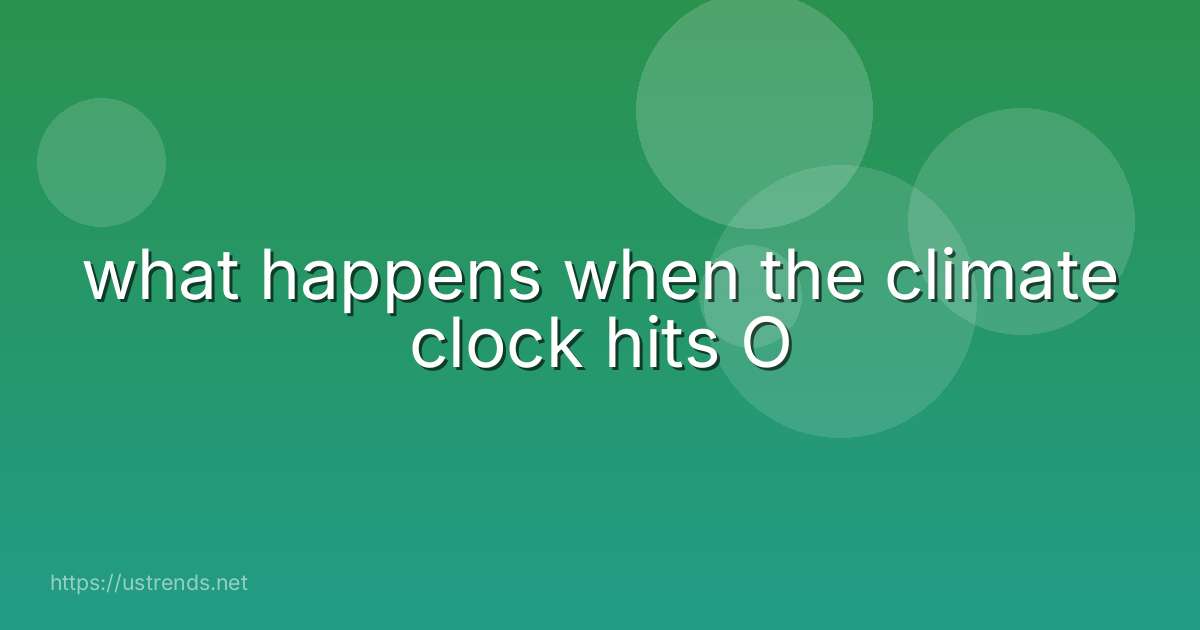 what happens when the climate clock hits O