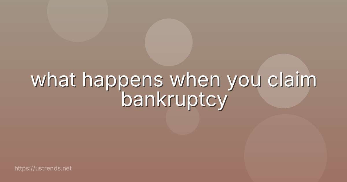 what happens when you claim bankruptcy