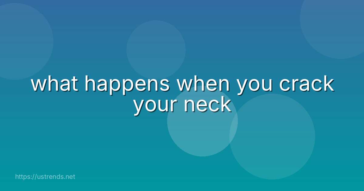 what happens when you crack your neck