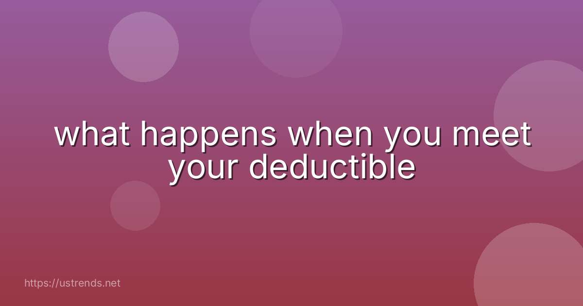 what happens when you meet your deductible