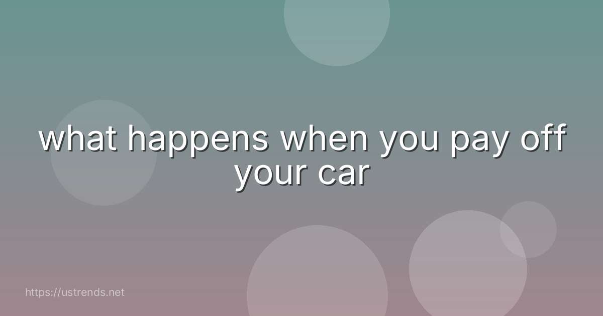 what happens when you pay off your car