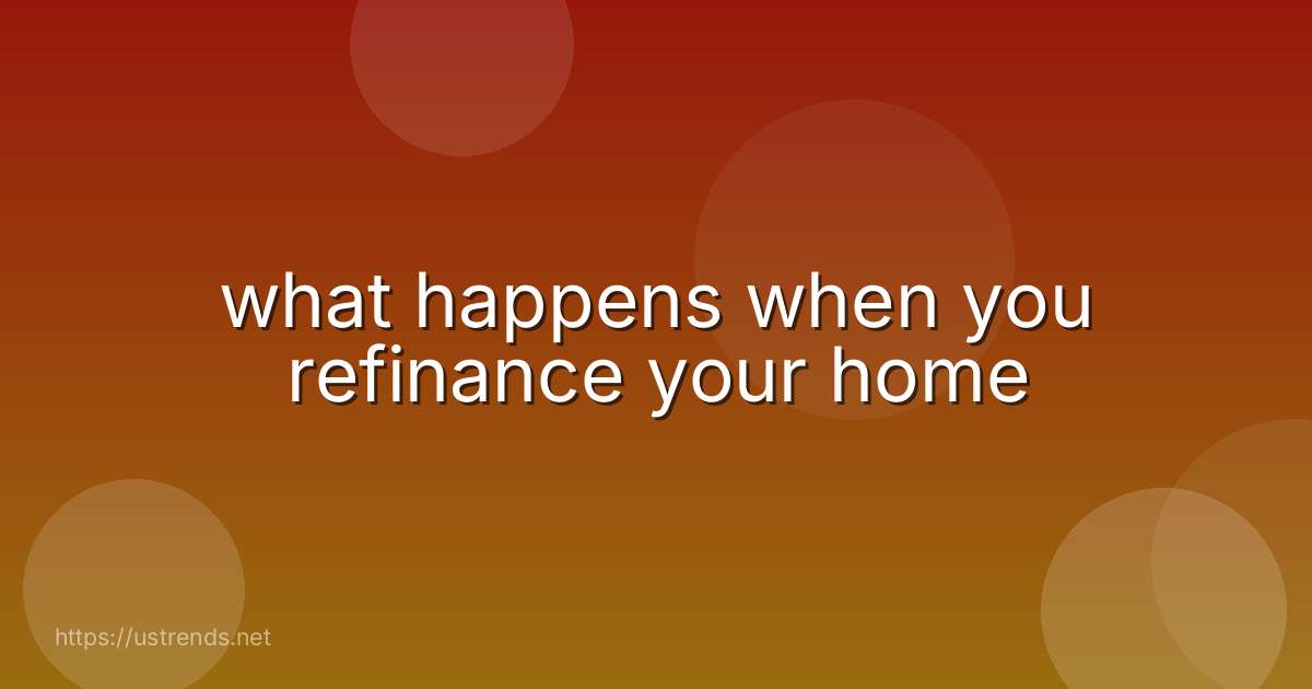 what happens when you refinance your home