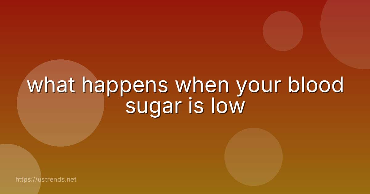 what happens when your blood sugar is low