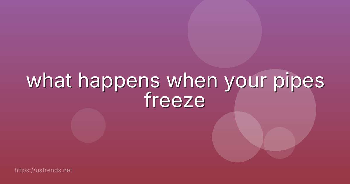 what happens when your pipes freeze