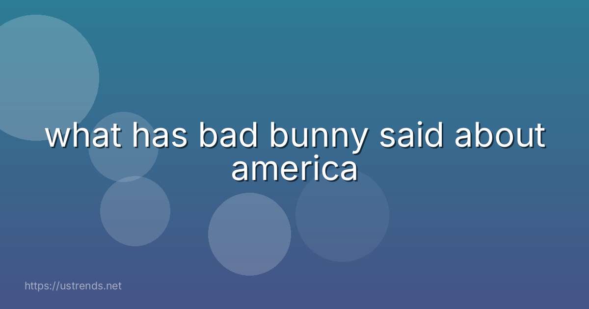 what has bad bunny said about america