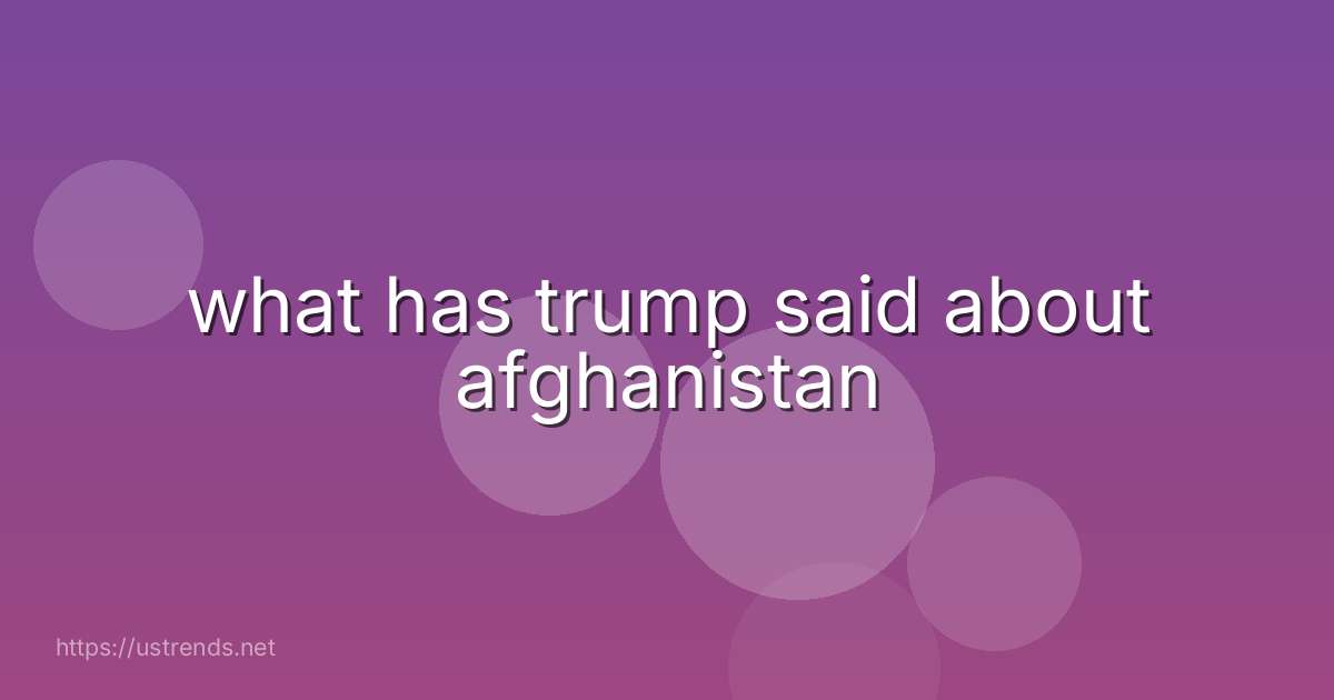 what has trump said about afghanistan