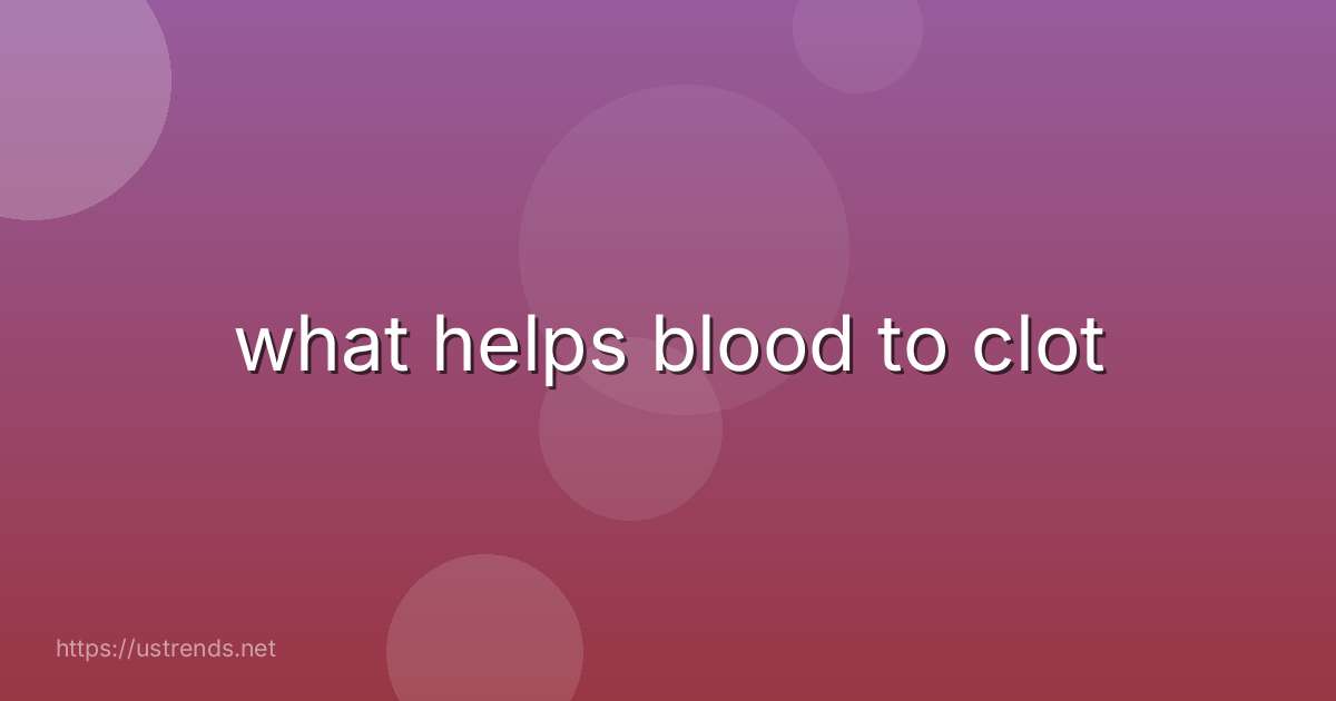 what helps blood to clot