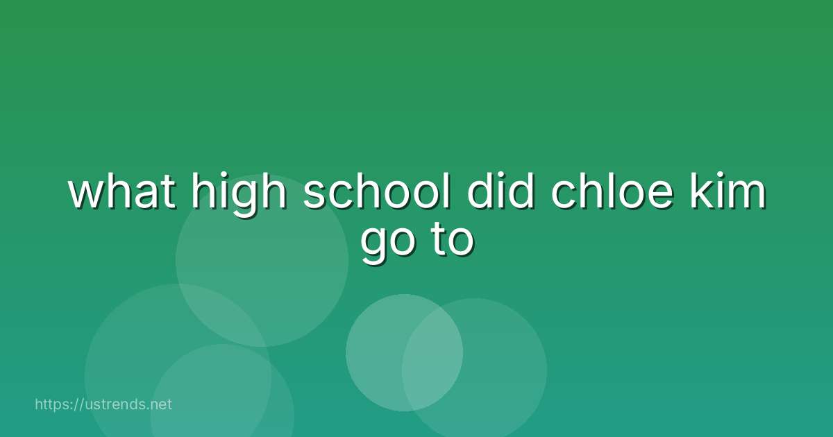 what high school did chloe kim go to