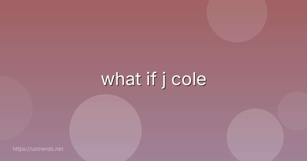 what if j cole