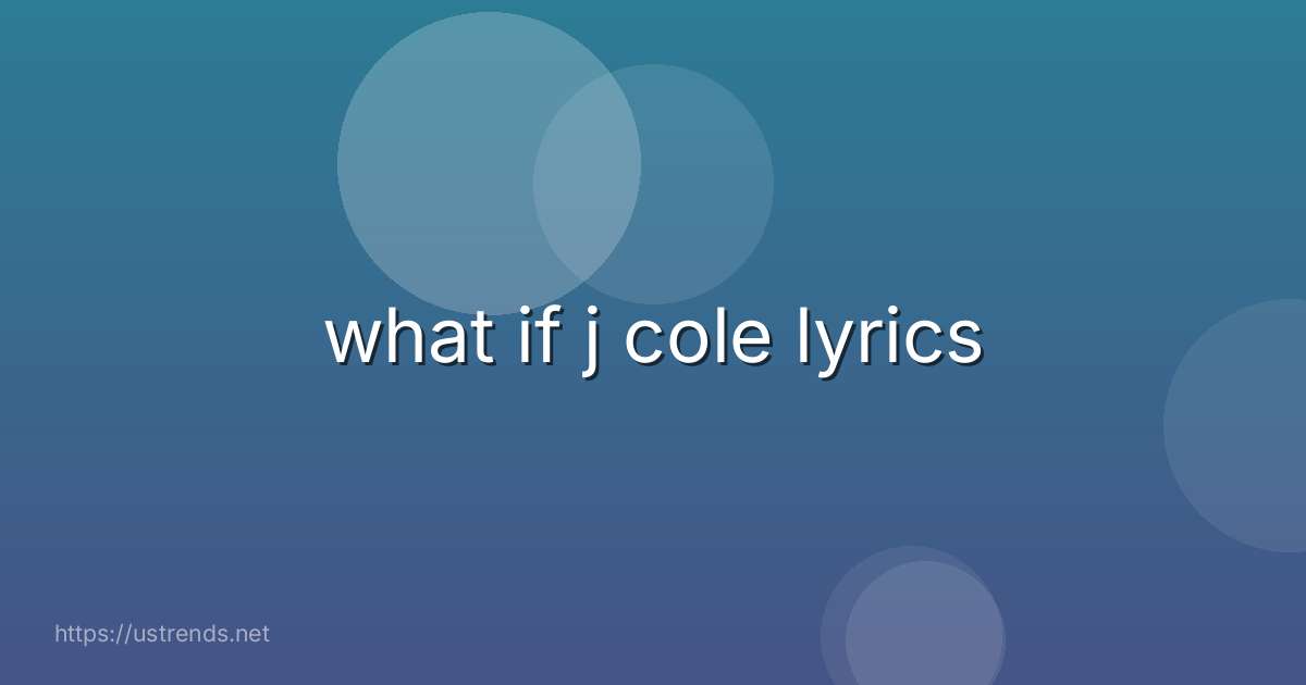 what if j cole lyrics