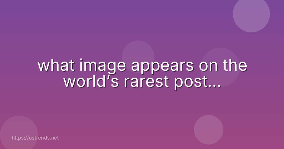 what image appears on the world’s rarest post...