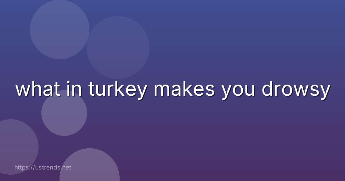 what in turkey makes you drowsy