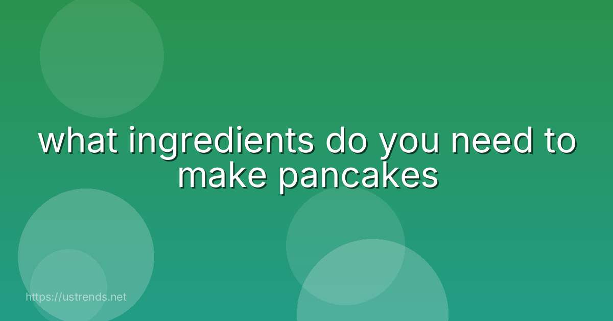 what ingredients do you need to make pancakes