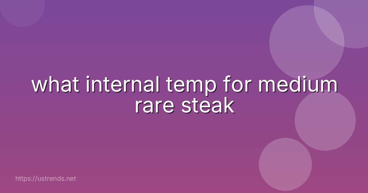 what internal temp for medium rare steak