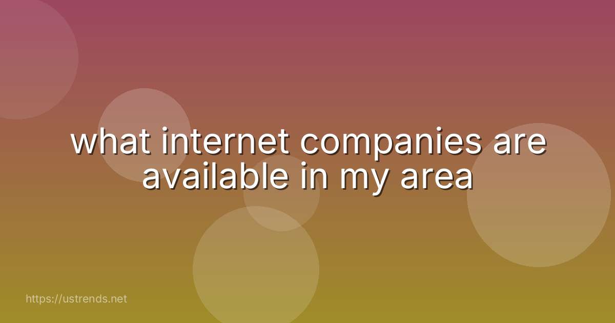 what internet companies are available in my area