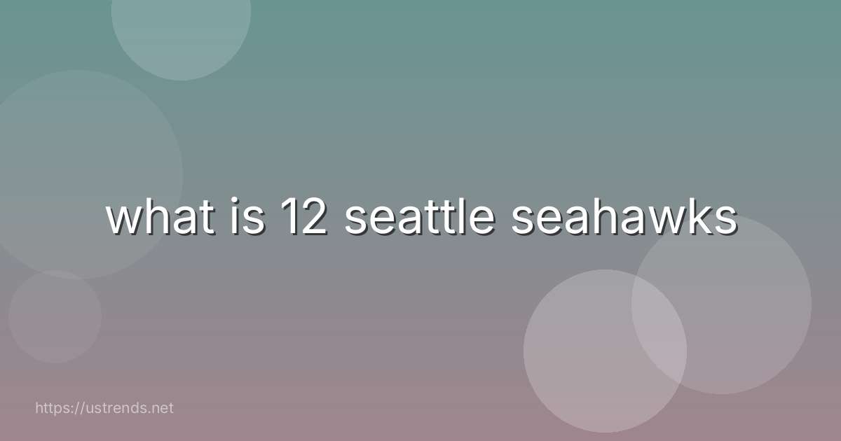 what is 12 seattle seahawks