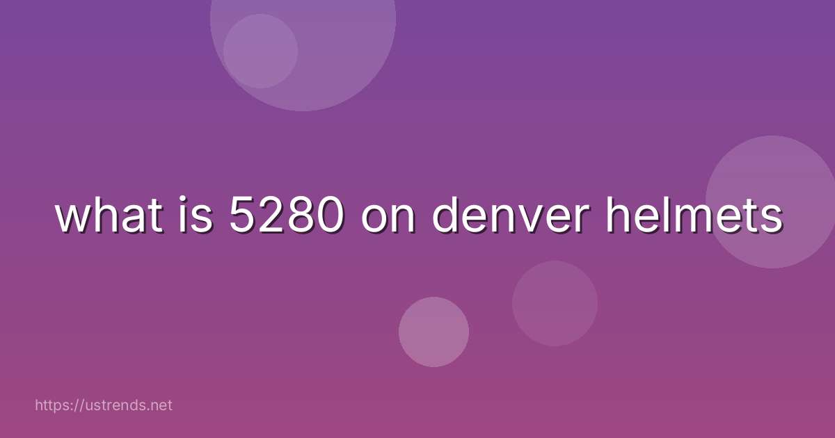 what is 5280 on denver helmets